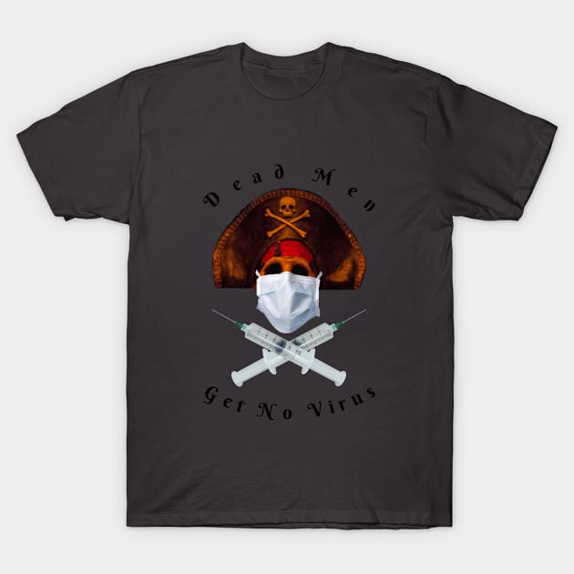 Dead Men Get No Virus T-Shirt by Planet Fan Cave